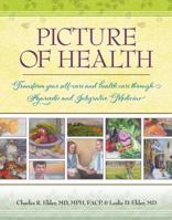 Picture of Health : Transform Your Self-Care and Health Care Through Ayurvedic and Integrative Medicine 0977046389 Book Cover