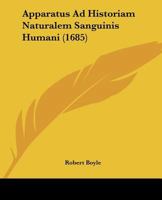 Apparatus Ad Historiam Naturalem Sanguinis Humani (1685) 1166431908 Book Cover