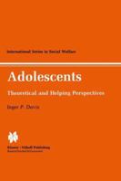 Adolescents:: Theoretical and Helping Perspectives Adolescent-Family-Peer Interaction (International Series in Social Welfare) 0898381657 Book Cover