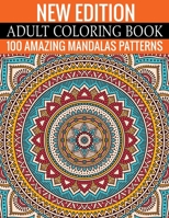 New Edition Adult Coloring Book 100 Amazing Mandalas Patterns: And Adult Coloring Book 1699162883 Book Cover