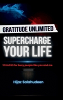Gratitude Unlimited: Supercharge your life!: 12 Hacks for Busy People like you & me B0F9LMFL7C Book Cover