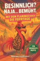 Besinnlich? ... Naja bemüht.: Mit dem Flamingo durch die Feiertage B0G3N897Y6 Book Cover