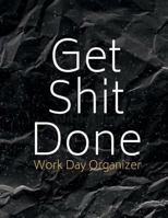 Get Shit Done Work Day Organizer: Planner Organizer Journal Schedule Task and Keep Tracker of Activities 150 Pages 8.5x11 Inch 1724426850 Book Cover