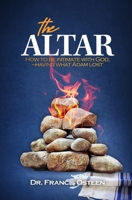 The Altar: How to be intimate with God — having what Adam lost. B0CPCRFCH1 Book Cover