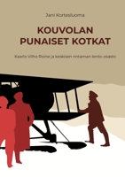 Kouvolan punaiset kotkat: Kaarlo Vilho Roine ja keskisen rintaman lento-osasto 9523303937 Book Cover