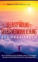 Selbstfindung & Selbstverwirklichung - Das Praxisbuch: Wie Sie persönliche Ziele definieren, Ihre Ketten sprengen und endlich Verantwortung für Ihr Leben übernehmen 375439617X Book Cover