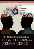 Oxford Handbook of Cognitive Neuroscience: Volume 2: The Cutting Edges 0199988706 Book Cover
