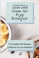 Lean and Green Air Fryer Breakfast: A Complete Diet Recipes Collection for your Breakfast 1801905673 Book Cover