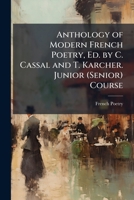Anthology of Modern French Poetry, Ed. by C. Cassal and T. Karcher. Junior (Senior) Course (French Edition) 1023761815 Book Cover