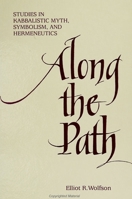 Along the Path: Studies in Kabbalistic Myth, Symbolism, and Hermeneutics 0791424081 Book Cover