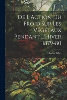 de l'Action Du Froid Sur Les V�g�taux Pendant l'Hiver 1879-80 1021961299 Book Cover