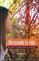 Abrazando La Vida: Un Viaje de Amor Para el Espíritu 1984050648 Book Cover