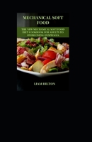 Mechanical Soft Food: The New Mechanical Soft Food Diet Cookbook For Adults To Overcoming Dysphagia B0BGNMRBZP Book Cover