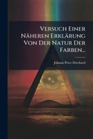 Versuch Einer Näheren Erklärung Von Der Natur Der Farben... 1278618775 Book Cover