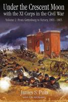 Under the Crescent Moon with the XI Corps in the Civil War. Volume 2: From Gettysburg to Victory, 1863-1865 1611213908 Book Cover
