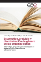 Estereotipo,prejuicio y discriminación de género en las organizaciones: Estereotipo, prejuicio y discriminación de género en el contexto laboral latinoamericano 6202253657 Book Cover