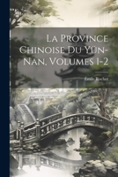 La Province Chinoise Du Yün-Nan, Volumes 1-2 1021206741 Book Cover