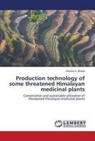 Production Technology of Some Threatened Himalayan Medicinal Plants 3659483176 Book Cover