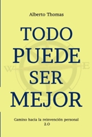 TODO PUEDE SER MEJOR 2.0: CAMINO HACIA LA REINVENCION PERSONAL (Spanish Edition) B0CK3VCS7X Book Cover