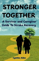 STRONGER TOGETHER: A Survivor and Caregiver Guide To Stroke Recovery B0FXQYND84 Book Cover