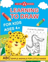 Learning To Draw For Kids Ages 4+.: ABC Simple Animals For Little Hands B08RH34WTM Book Cover