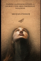 Finding Happiness Within: A Journey Towards Emotional Wellness B0CN1CRB5Q Book Cover