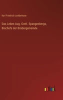 Das Leben Aug. Gottl. Spangenbergs, Bischofs der Brüdergemeinde 3368712462 Book Cover
