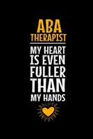 ABA Therapist My Heart Is Even Fuller Than My Hands: Dot Grid Page Notebook: Gift For Applied Behavior Analyst Aba Therapist 167750420X Book Cover