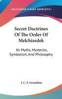 Secret Doctrines of the Order of Melchizedek: Its Myths, Mysteries, Symbolism, and Philosophy 1425325173 Book Cover