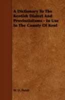 A Dictionary of the Kentish Dialect and Provincialisms in Use in the County of Kent 1432552147 Book Cover