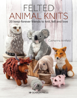 Knit to Felt: How To Felt 15 Cute Animal Knits 1782217517 Book Cover