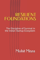 RESILIENT FOUNDATIONS: The Discipline of Survival in the Indian Startup Ecosystem B0GL6VHBTM Book Cover