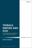 Tribals, Empire and God: A Tribal Reading of the Birth of Jesus in Matthew's Gospel 0567684857 Book Cover