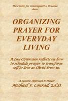 Organizing Prayer for Everyday Living: A Lay Cistercian reflects on how to organize a system for contemplative prayer. 1792603630 Book Cover