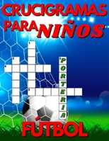 Crucigramas Para Niños De Fútbol: Diversos Crucigramas Para Niños, Crucigramas En Español Para Que Los Mas Pequeños Se Diviertan Letra Grande B08MMGZWDC Book Cover