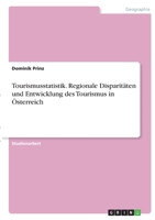 Tourismusstatistik. Regionale Disparit�ten und Entwicklung des Tourismus in �sterreich 334632558X Book Cover