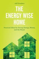 The Energy Wise Home: Practical Ideas for Saving Energy, Money, and the Planet 1442279478 Book Cover