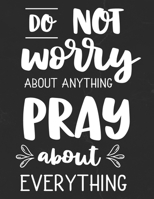 Do Not Worry About Anything Pray About Everything: Gratitude Journal to Practice Mindfulness and Positivity for Christians Praise Jesus 1655713574 Book Cover