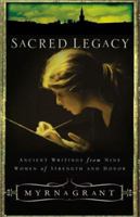 Sacred Legacy: Ancient Writings from Nine Women of Strength and Honor 0801064546 Book Cover