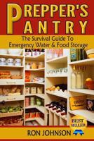 Prepper's Pantry: The Survival Guide To Emergency Water & Food Storage 1502738937 Book Cover