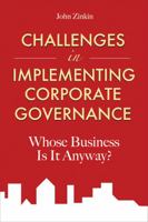 Challenges in Implementing Corporate Governance: Whose Business Is It Anyway? 0470825227 Book Cover