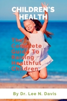 Children's Health Starter's Guide Book: The Complete Guide To Raising Healthful Children B0BJ4YVDXF Book Cover