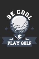 Be Cool & Play Golf: Golf Journal Golfing Logbook for golfers with templates for Game Scores & Stat Log Best Gift for Golf lovers 6 x 9 inches 120 pages 1673486495 Book Cover