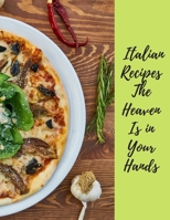 ITALIAN RECIPES THE HEAVEN IS IN YOUR HANDS: Italian Recipes CookBook (2020): A  Cookbook with 10 Italian Recipes delicious for You all, 44 Pages, Perfect Design (8.5×11) , Glossy Finish. B088JH7LNH Book Cover