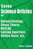 Seven Science Articles on Nanotechnology, Nanoscience, Chaos Theory, and MATLAB: Nanotechnology, Nanoscience, Chaos Theory, Matlab, Solving Equations, Differential Equations, Fibonacci Numbers, Golden 1539452247 Book Cover