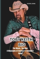 TOBY KEITH BIO: The Music, The Man A Biography of Country’s Legendary Rebel B0DWL2TS83 Book Cover