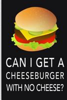 Can I Get a Cheeseburger with No Cheese? 179199704X Book Cover