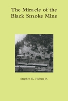 The Miracle Of The Black Smoke Mine 0557179041 Book Cover