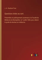 Questions tirées au sort.: Présentées et publiquement soutenues à la Faculté de Médecine de Montpellier, le 7 juillet 1838, pour obtenir le grade de docteur en médecine. (French Edition) 3385095131 Book Cover
