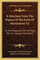 A Selection From The Papers Of The Earls Of Marchmont V2: In The Possession Of The Right Hon. Sir George Henry Rose: Illustrative Of Events From 1685 To 1750 1163296732 Book Cover